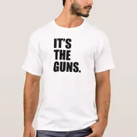 It's The Guns T-Shirt