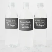 No cap Bruh, I graduated College Gaduation Water Bottle Label