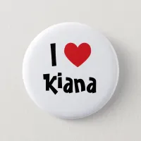 I Love Kiana Button