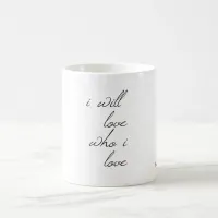 I Will Love Who I Love Script Coffee Mug