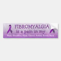 Fibromyalgia is a pain in the ... Bumper Sticker