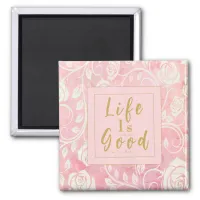 Life Is Only As Good Good As You Make It Pink Gold Magnet