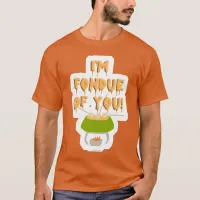 Fondue of You Slogan T-Shirt