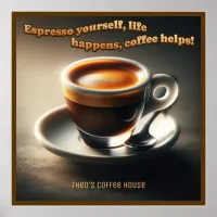 'Espresso yourself, life happens, coffee helps!' Poster