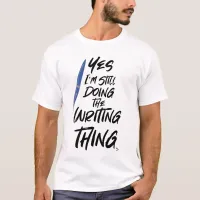 I Still Do The Writing Thing Author Motto T-Shirt