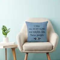 I Like [FILL IN THE BLANK] and Maybe 3 People Throw Pillow