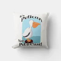 Funny Pelican Not Pel I Cant Bird Fun Life Motto Throw Pillow