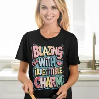 Blazing With Irresistible Charm T-Shirt