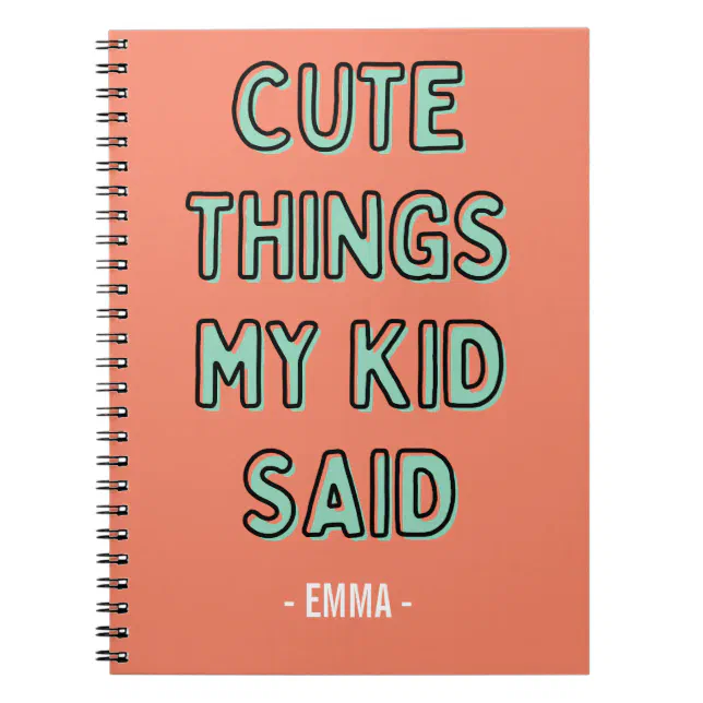 Cute Things My Kid Said Notebook Personalised Name