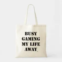 Busy Gaming My Life Away Fun Slogan Tote Bag