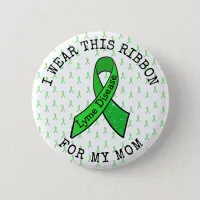 I Wear this Ribbon for my Mom Lyme Disease Button