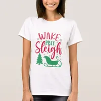 Wake Pray Sleigh - Christmas T-Shirt