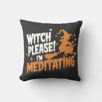 Witch Please I'm Meditating Halloween Throw Pillow