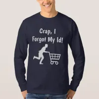 Crap, I forgot my ID, Funny Donald Trump Humor T-Shirt