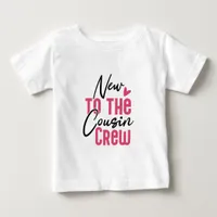 New To The Cousin Crew  Baby T-Shirt