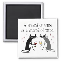 Friend of Wine, Friend of Mine Wine Quote Magnet