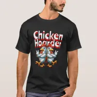 Funny Chicken Hoarder T-Shirt