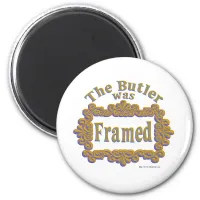 The Butler Was Framed! Magnet