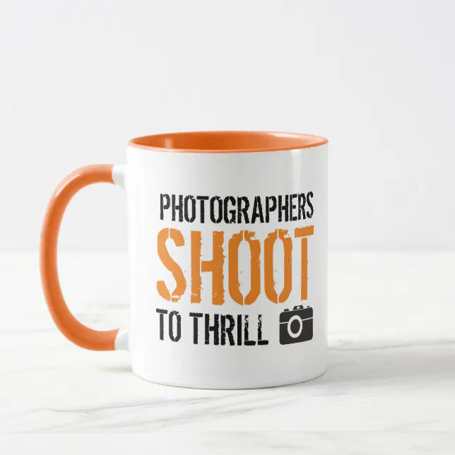 Funny Quote: Photographers Shoot to Thrill. Mug