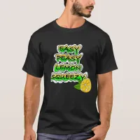 Easy Peasy Lemon Squeezy  T-Shirt