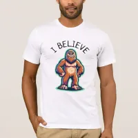 I Believe Sasquatch Bigfoot  T-Shirt