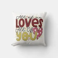 All of me loves all of you valentine throw pillow