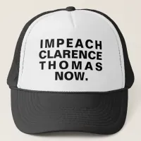 Impeach Clarence Thomas Now. Trucker Hat