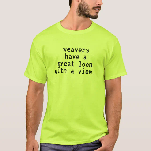 Funny A Loom with a View T-Shirt