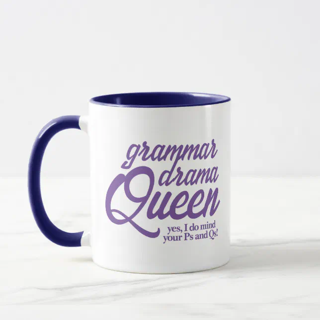 Funny Grammar Drama Queen Mind Your Ps and Qs Mug