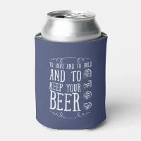 To Have and to Hold and to Keep Your Beer Cold Can Cooler