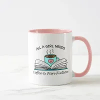 All a Girl Needs | Coffee and Fan Fiction Mug