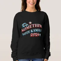 Do Something | Vote Kamala 2024 Sweatshirt