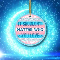 It Shouldn't Matter Who You Love Trans Sticker Ceramic Ornament