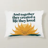 Together they created a life they love accent pillow