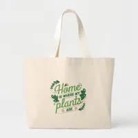 Home is Where My Plants Are Large Tote Bag