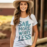 Sail More Worry Less Ocean Wave Typography Artwork T-Shirt