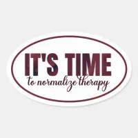 It's Time to Normalize Therapy Oval Sticker