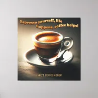 'Espresso yourself, life happens, coffee helps!' Canvas Print