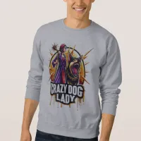 Crazy Dog Lady With Her Fierce Guard Dog Sweatshirt