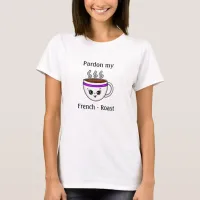 Pardon my French Roast Kawaii Cartoon Coffee Cup T-Shirt