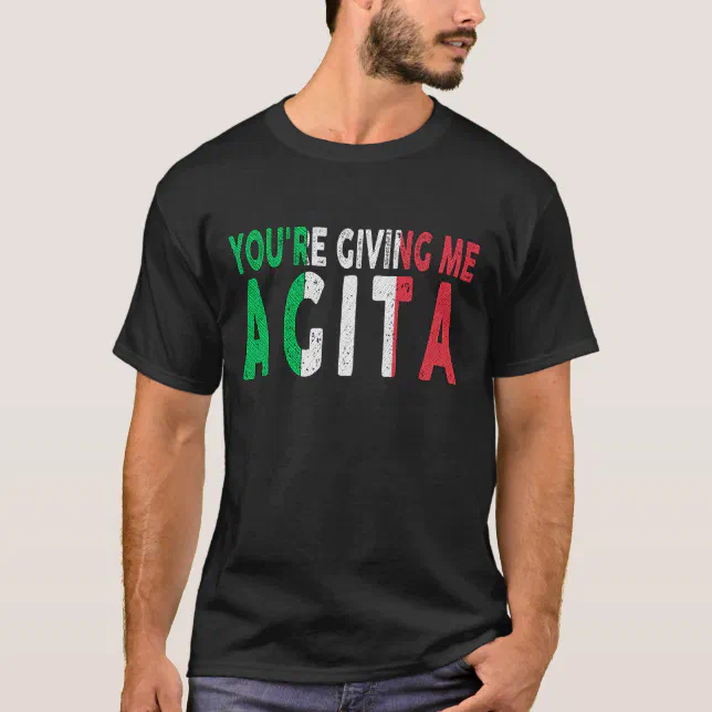 You're Giving Me Agita Funny Italian Saying Quote T-Shirt