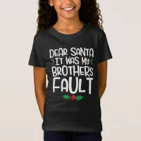 Dear Santa It Was My Brother's Fault T-Shirt