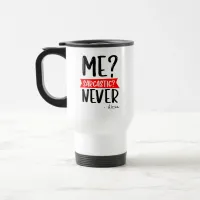 Me? Sarcastic? NEVER - Funny Travel Mug