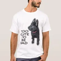Too Cute to Be Bad Black German Shepherd Puppy Dog T-Shirt