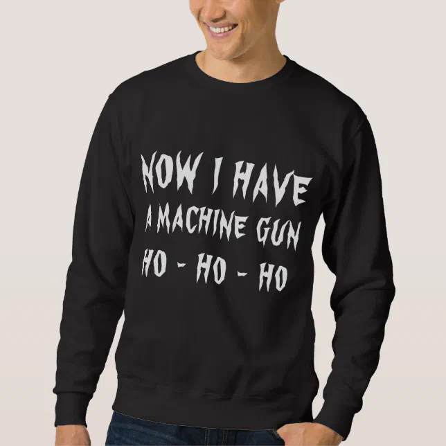 Now I have a machine gun ho ho ho Hoodie