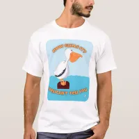 How Gulls It Pelican Cartoon Motto T-Shirt