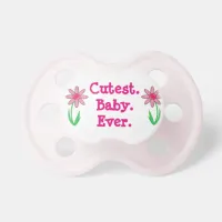 Cutest Baby Ever Baby Girl Flower Pacifier