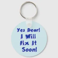 Yes Dear I Will Fix It Soon Keychain