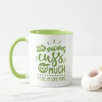 Some moms cuss too much - Funny #Momlife mug