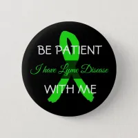 Be Patient with Me, I have Lyme Disease Button